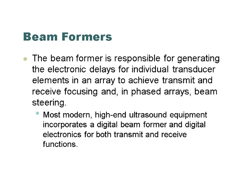 Beam Formers The beam former is responsible for generating the electronic delays for individual